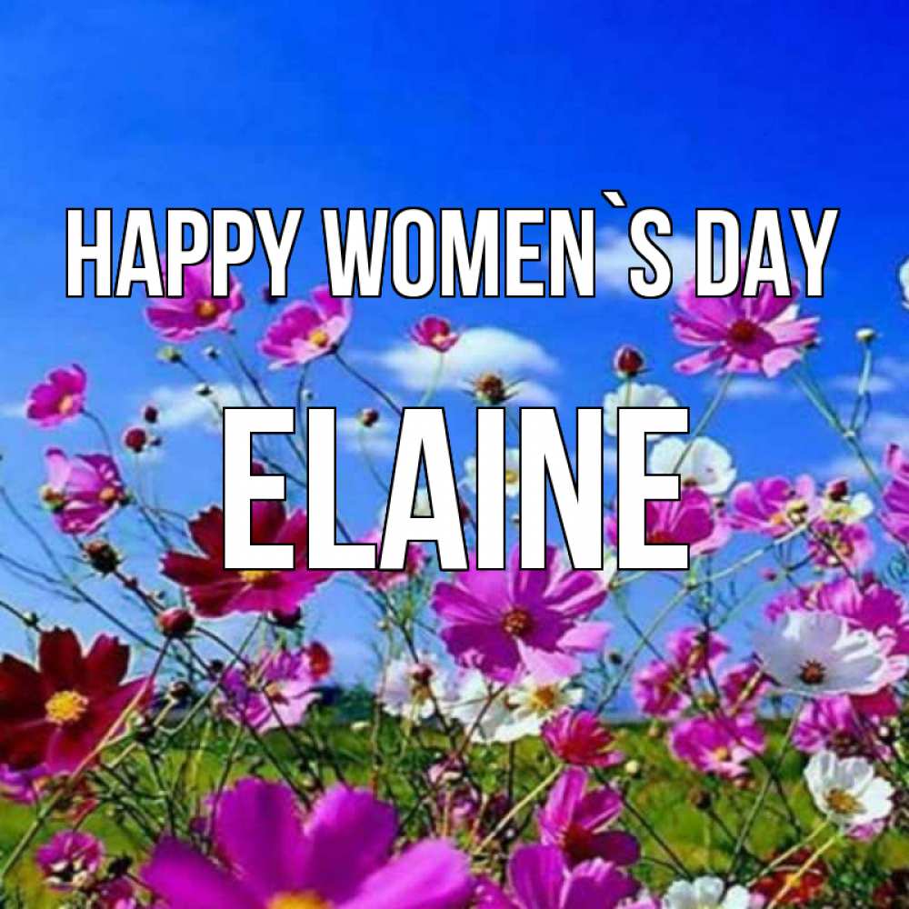 Greetings card с именем, Elaine happy women`s day цветы Greetings with text for free download 